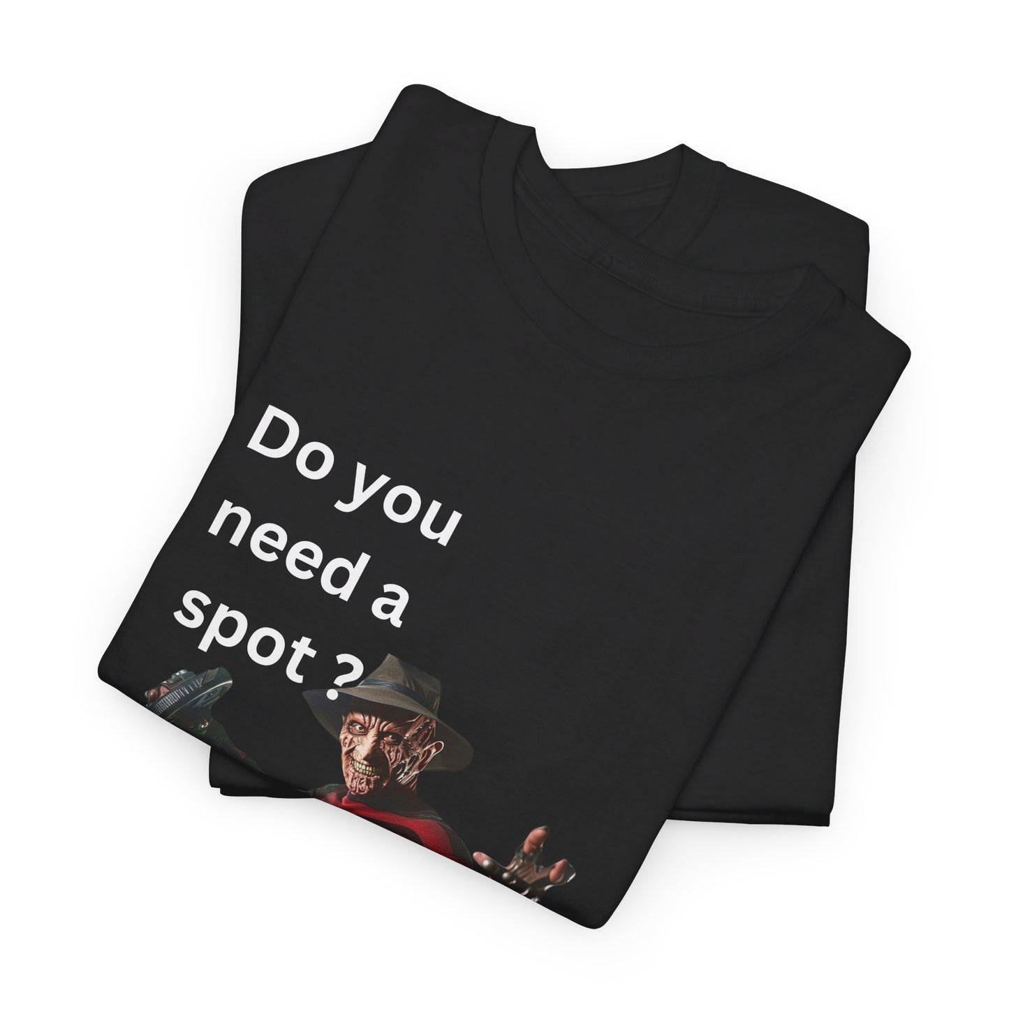 Do You Need a Spot? Tee ππ. Featuring Freddy