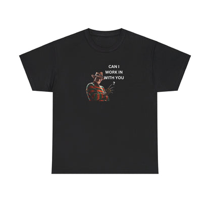 Can I Work In With You? Tee