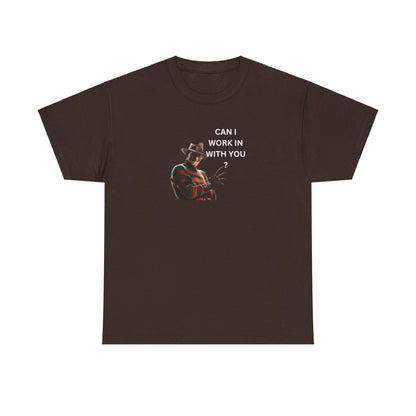 Can I Work In With You? Tee