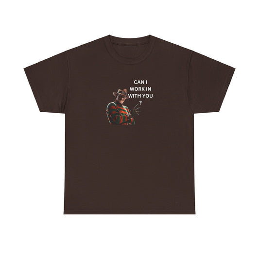 Can I Work In With You? Tee